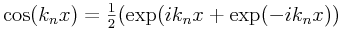 \cos(k_{n}x)=\frac{1}{2}(\exp(ik_{n}x+\exp(-ik_{n}x))