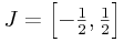 J=\left[-\frac{1}{2},\frac{1}{2}\right]