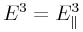 E^{3}=E^{3}_{{\parallel}}